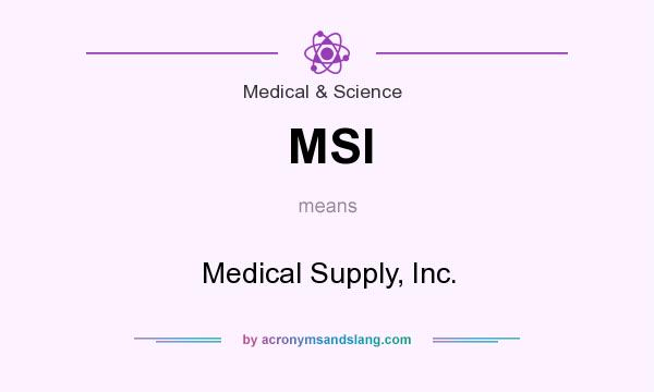 What does MSI mean? It stands for Medical Supply, Inc.