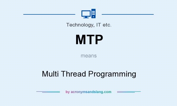 What does MTP mean? It stands for Multi Thread Programming