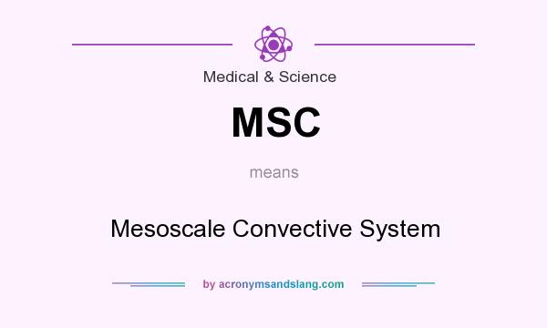 What does MSC mean? It stands for Mesoscale Convective System
