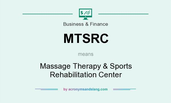 What does MTSRC mean? It stands for Massage Therapy & Sports Rehabilitation Center