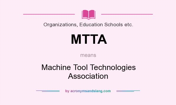 What does MTTA mean? It stands for Machine Tool Technologies Association