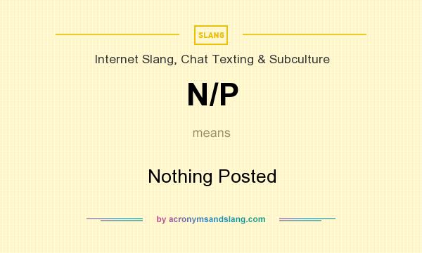 What does N/P mean? It stands for Nothing Posted