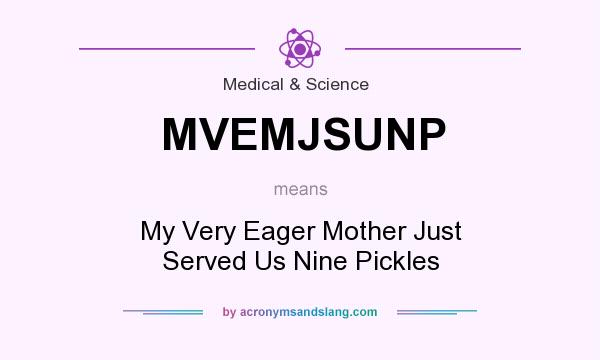 What does MVEMJSUNP mean? It stands for My Very Eager Mother Just Served Us Nine Pickles