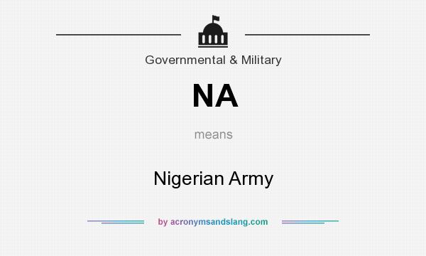 What does NA mean? It stands for Nigerian Army