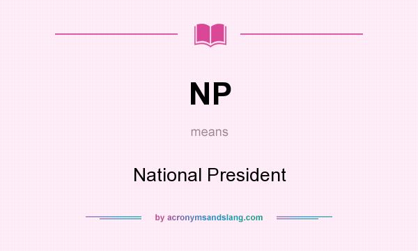 What does NP mean? It stands for National President