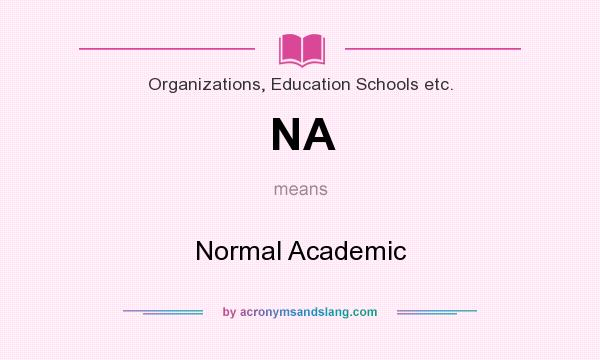 What does NA mean? It stands for Normal Academic