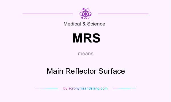 What does MRS mean? It stands for Main Reflector Surface