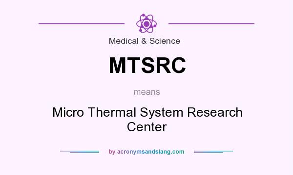 What does MTSRC mean? It stands for Micro Thermal System Research Center