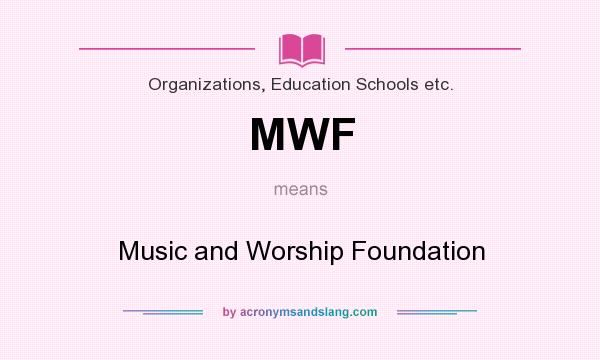 What does MWF mean? It stands for Music and Worship Foundation