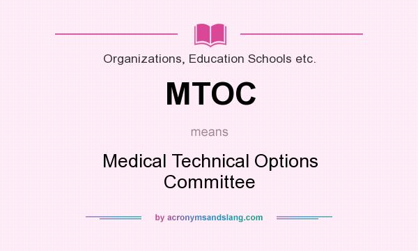 What does MTOC mean? It stands for Medical Technical Options Committee