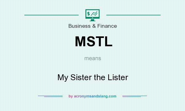 What does MSTL mean? It stands for My Sister the Lister