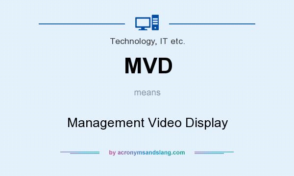 What does MVD mean? It stands for Management Video Display