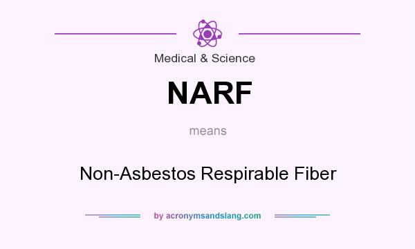 What does NARF mean? It stands for Non-Asbestos Respirable Fiber