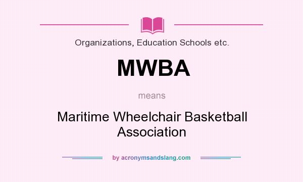 What does MWBA mean? It stands for Maritime Wheelchair Basketball Association