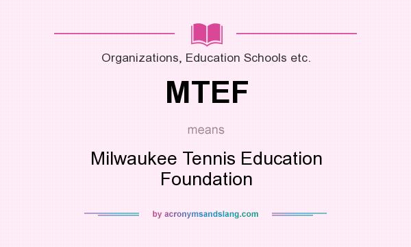 What does MTEF mean? It stands for Milwaukee Tennis Education Foundation