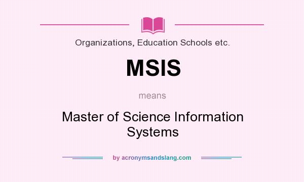 What does MSIS mean? It stands for Master of Science Information Systems