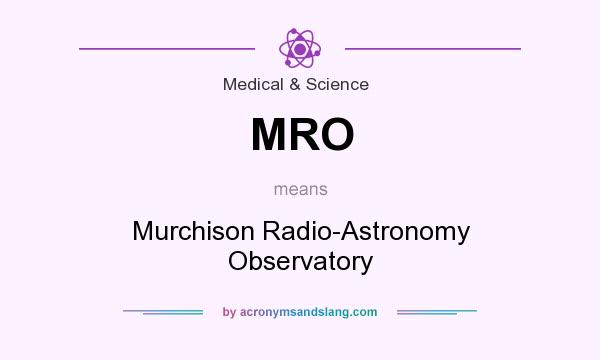 What does MRO mean? It stands for Murchison Radio-Astronomy Observatory