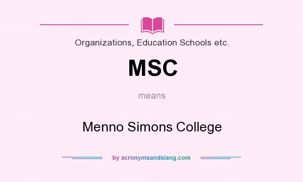 What does MSC mean? It stands for Menno Simons College