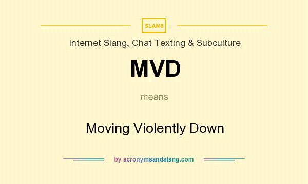 What does MVD mean? It stands for Moving Violently Down