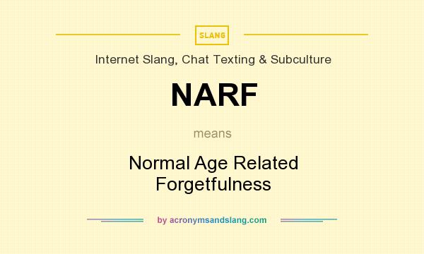 What does NARF mean? It stands for Normal Age Related Forgetfulness