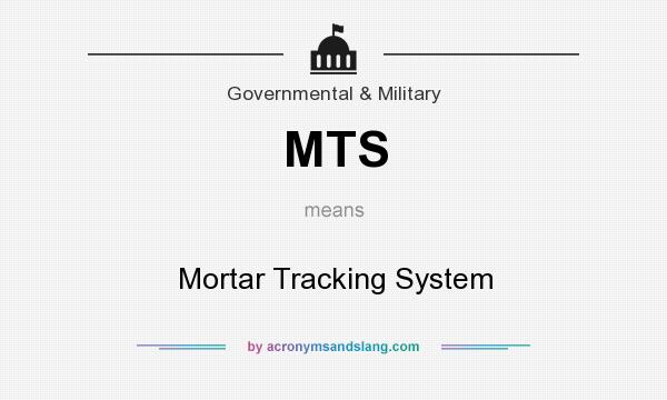 What does MTS mean? It stands for Mortar Tracking System
