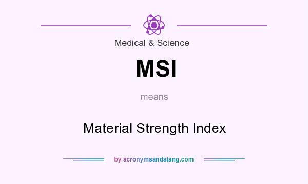 What does MSI mean? It stands for Material Strength Index
