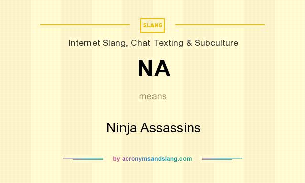 What does NA mean? It stands for Ninja Assassins