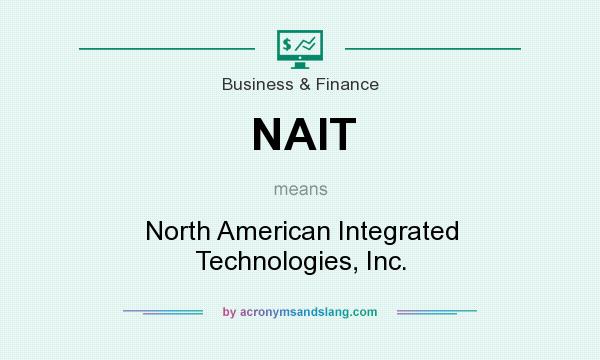 What does NAIT mean? It stands for North American Integrated Technologies, Inc.