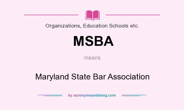 What does MSBA mean? It stands for Maryland State Bar Association