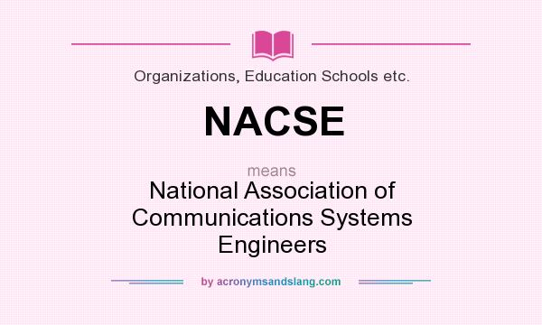 What does NACSE mean? It stands for National Association of Communications Systems Engineers