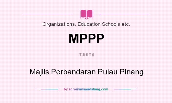 What does MPPP mean? It stands for Majlis Perbandaran Pulau Pinang