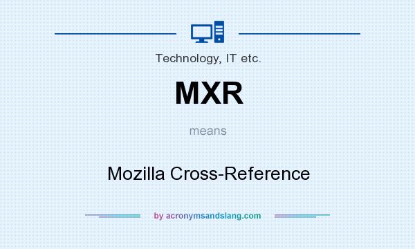 What does MXR mean? It stands for Mozilla Cross-Reference