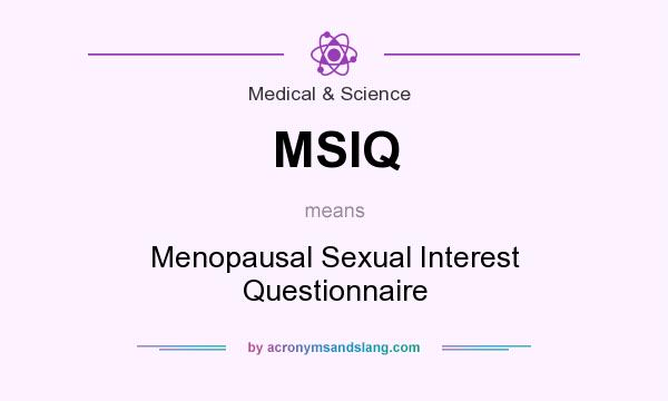 What does MSIQ mean? It stands for Menopausal Sexual Interest Questionnaire