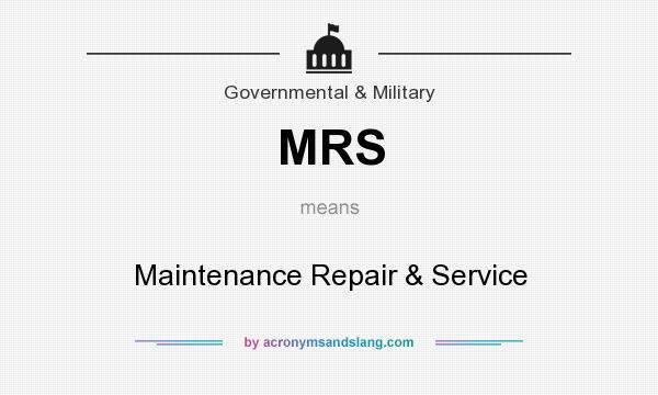 What does MRS mean? It stands for Maintenance Repair & Service