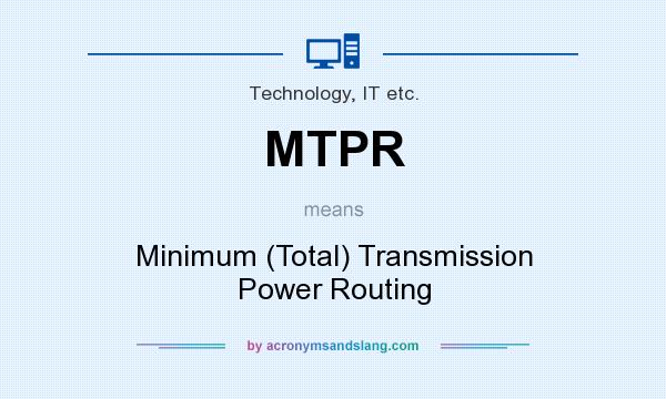 What does MTPR mean? It stands for Minimum (Total) Transmission Power Routing
