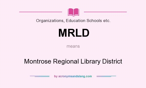 What does MRLD mean? It stands for Montrose Regional Library District
