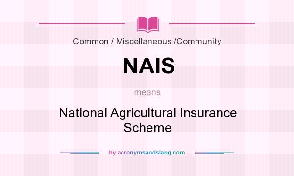 What does NAIS mean? It stands for National Agricultural Insurance Scheme