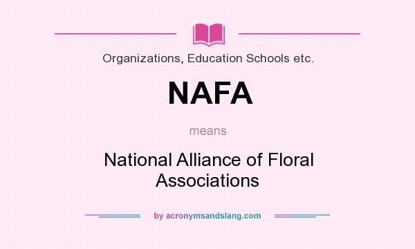 What does NAFA mean? It stands for National Alliance of Floral Associations
