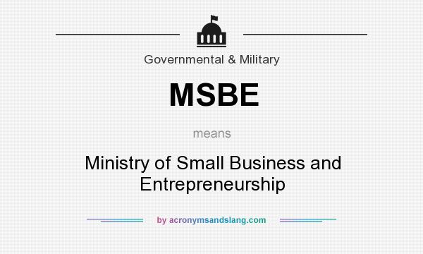 What does MSBE mean? It stands for Ministry of Small Business and Entrepreneurship