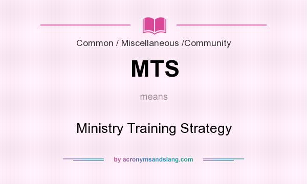What does MTS mean? It stands for Ministry Training Strategy
