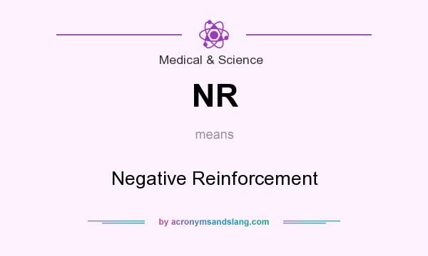 What does NR mean? It stands for Negative Reinforcement