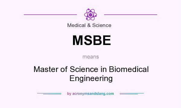 What does MSBE mean? It stands for Master of Science in Biomedical Engineering