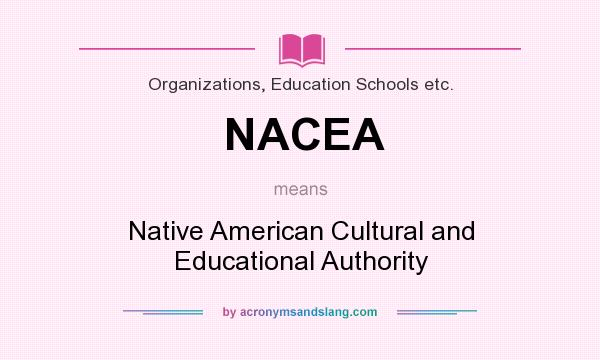 What does NACEA mean? It stands for Native American Cultural and Educational Authority