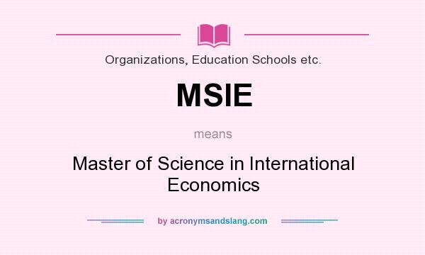 What does MSIE mean? It stands for Master of Science in International Economics