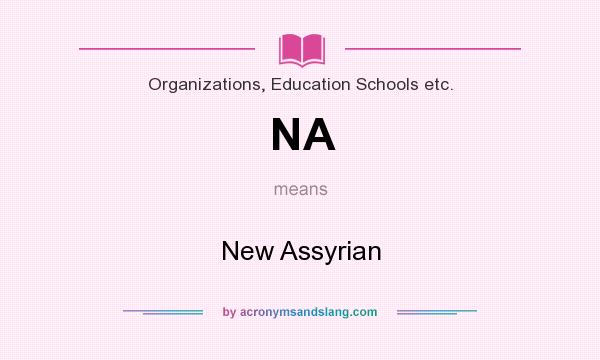 What does NA mean? It stands for New Assyrian