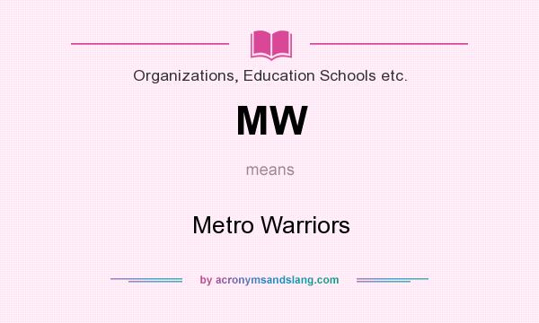 What does MW mean? It stands for Metro Warriors