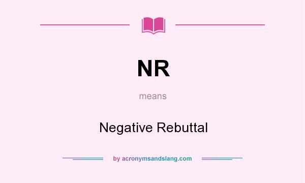 What does NR mean? It stands for Negative Rebuttal