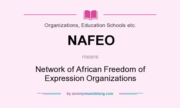 What does NAFEO mean? It stands for Network of African Freedom of Expression Organizations