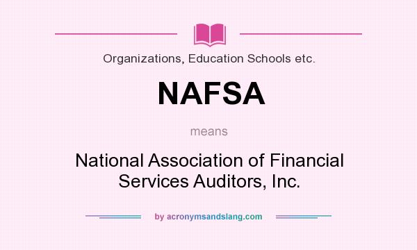 What does NAFSA mean? It stands for National Association of Financial Services Auditors, Inc.