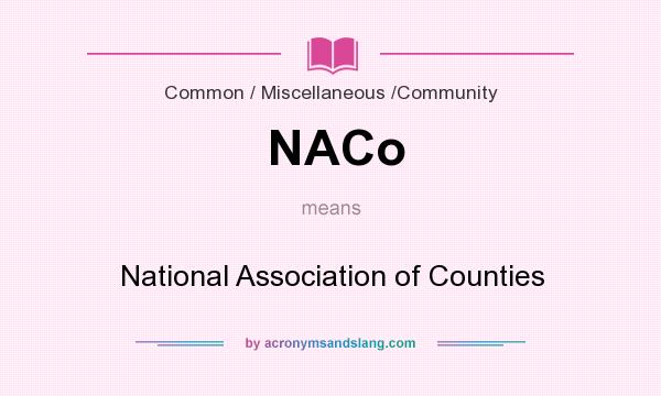 What does NACo mean? It stands for National Association of Counties